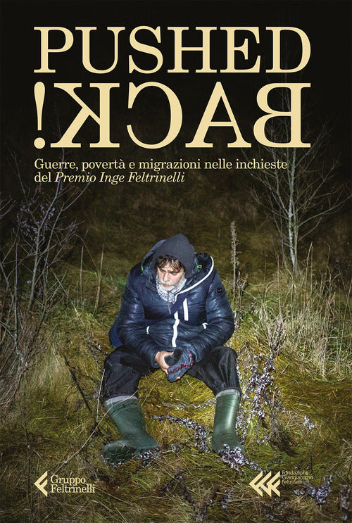 Pushed back! Guerre, povert e migrazioni nelle inchieste del Premio Inge Feltrinelli