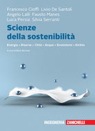 Scienze della sostenibilità. Energia Risorse Città Acqua Ecosistemi Diritto