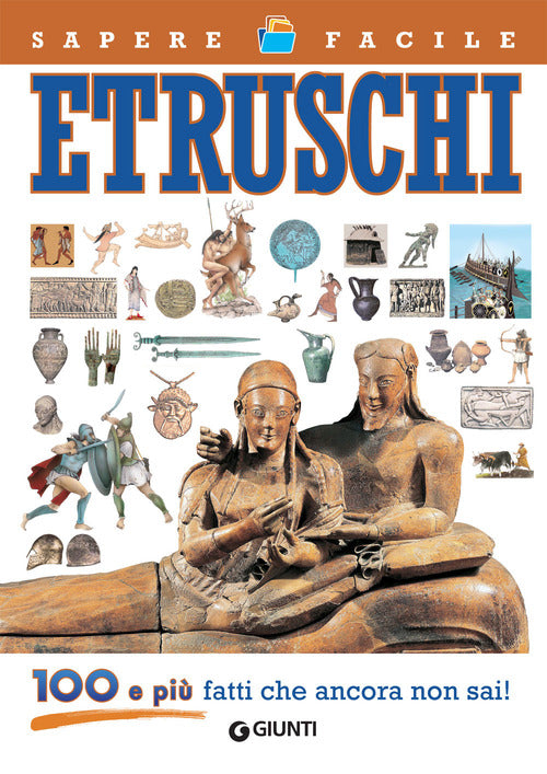 Etruschi. 100 e più fatti che ancora non sai!