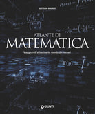 Atlante di matematica. Viaggio nell'affascinante mondo dei numeri