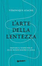 L'arte della lentezza. Trovare il tempo per sé in un mondo sempre in corsa