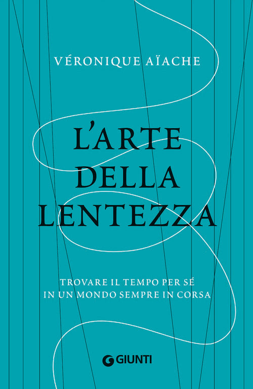 L'arte della lentezza. Trovare il tempo per sé in un mondo sempre in corsa