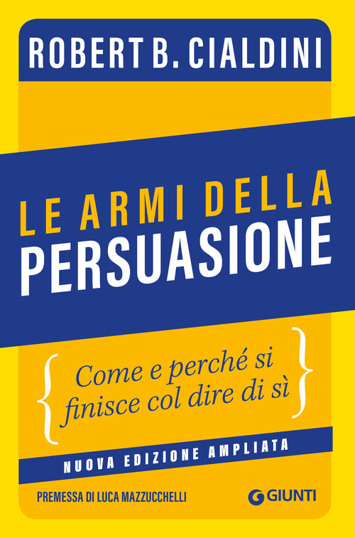 Le armi della persuasione. Come e perché si finisce col dire di sì