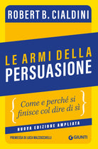Le armi della persuasione. Come e perché si finisce col dire di sì