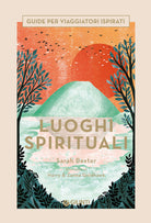 Luoghi spirituali. Guide per viaggiatori ispirati