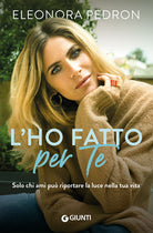 L'ho fatto per te. Solo chi ami pu riportare la luce nella tua vita