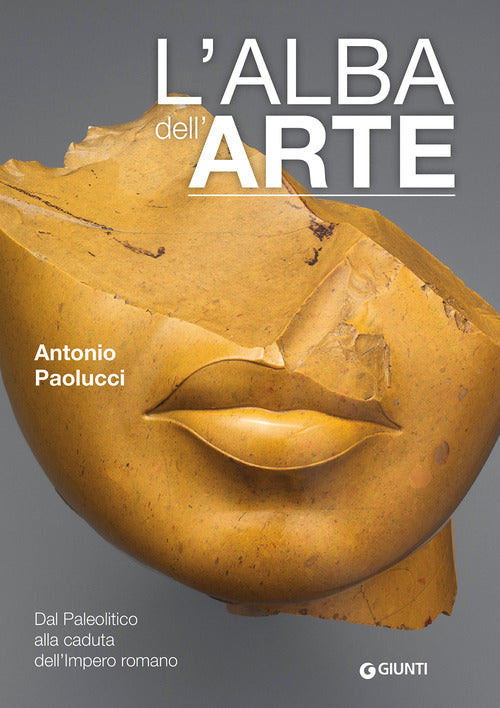 L'alba dell'arte. Dal Paleolitico alla caduta dell'Impero romano