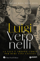 Luigi Veronelli. La vita troppo corta per bere vini cattivi