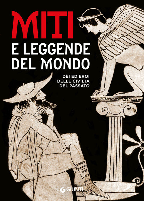 Miti e leggende del mondo. Dei ed eroi delle civilt del passato