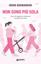 Non sono pi sola. Diario di viaggio per neomamme consapevoli e serene