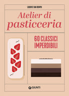 Atelier di pasticceria. 60 classici imperdibili