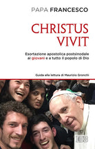 Christus vivit. Esortazione apostolica postsinodale ai giovani e a tutto il popolo di Dio. Con una guida alla lettura di Maurizio Gronchi