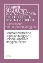 Gli abusi negli istituti di vita consacrata e nelle societ di vita apostolica. Orientamenti per i Superiori Maggiori