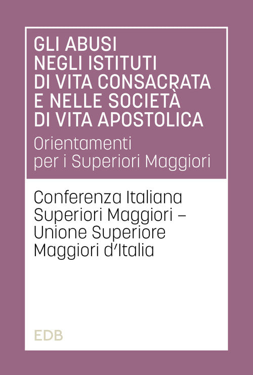 Gli abusi negli istituti di vita consacrata e nelle societ di vita apostolica. Orientamenti per i Superiori Maggiori