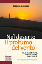 Nel deserto il profumo del vento. Sulle tracce di Dio, tra solitudine e prossimit