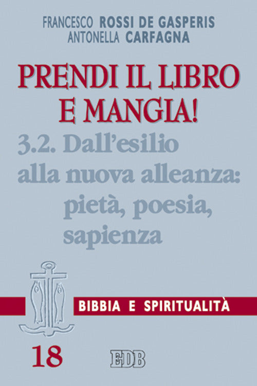 Prendi il libro e mangia!. Vol. 3/2: Dall'esilio alla nuova alleanza: piet, poesia, sapienza
