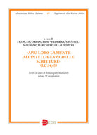 «Aprì loro la mente all’intelligenza delle Scritture» (Lc 24,45). Scritti in onore di Ermenegildo Manicardi nel suo 75° compleanno