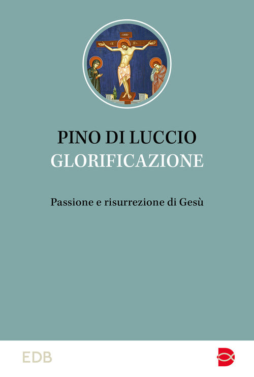 Glorificazione. Passione e risurrezione di Ges