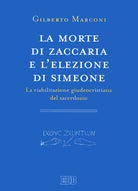 La morte di Zaccaria e lelezione di Simeone. La riabilitazione giudeocristiana del sacerdozio. Indagine sul Protovangelo di Giacomo 2225