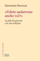 Volete andarvene anche voi?. La fede dei giovani e la vita religiosa