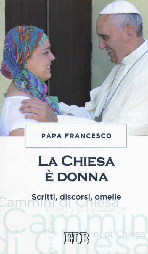 La chiesa donna. Scritti, discorsi, omelie