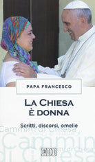 La chiesa donna. Scritti, discorsi, omelie