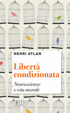 Libertà condizionata. Neuroscienze e vita morale
