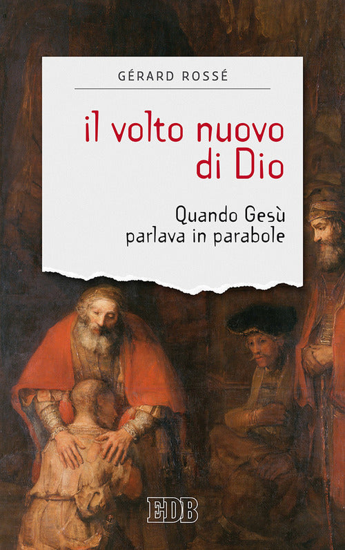Il volto nuovo di Dio. Quando Ges parlava in parabole