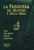 La preghiera del mattino e della sera. Lodi, Ora media, Vespri, Compieta, Ciclo delle 4 settimane