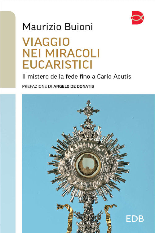 Viaggio nei miracoli eucaristici. Il mistero della fede fino a Carlo Acutis