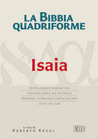 La Bibbia quadriforme. Isaia. Testo ebraico masoretico, versione greca dei Settanta, versione latina della Nova Vulgata, testo CEI 2008