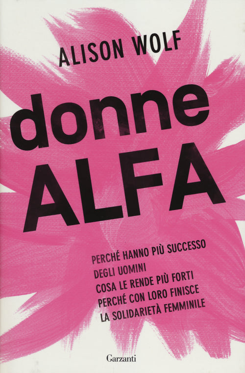 Donne Alfa. Perch hanno pi successo degli uomini. Cosa le rende pi forti. Perch con loro finisce la solidariet femminile