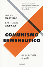 Comunismo ermeneutico. Da Heidegger a Marx