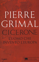 Cicerone. L'uomo che inventò l'Europa