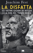 La disfatta. Gli ultimi giorni di Hitler e la fine del Terzo Reich