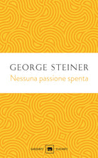 Nessuna passione spenta. Saggi (1978-1996)
