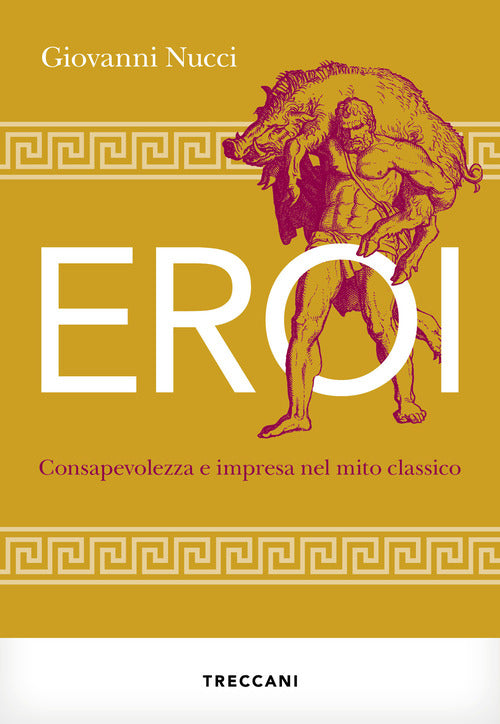 Eroi. Consapevolezza e impresa nel mito classico