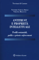 Antitrust e propriet intellettuale. Profili sostanziali, public e private enforcement