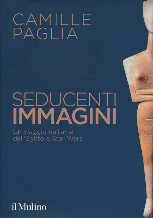 Seducenti immagini. Un viaggio nell'arte dall'Egitto a Star Wars