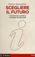 Scegliere il futuro. Conoscenza e politica al tempo dei Big Data