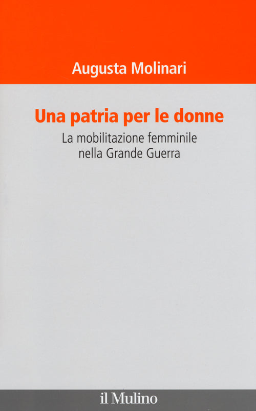 Una patria per le donne. La mobilitazione femminile nella Grande Guerra