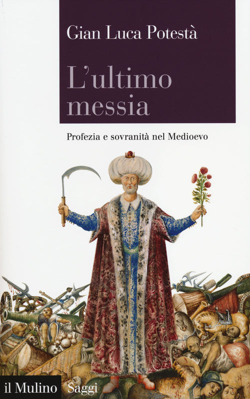 L'ultimo messia. Profezia e sovranit nel Medioevo