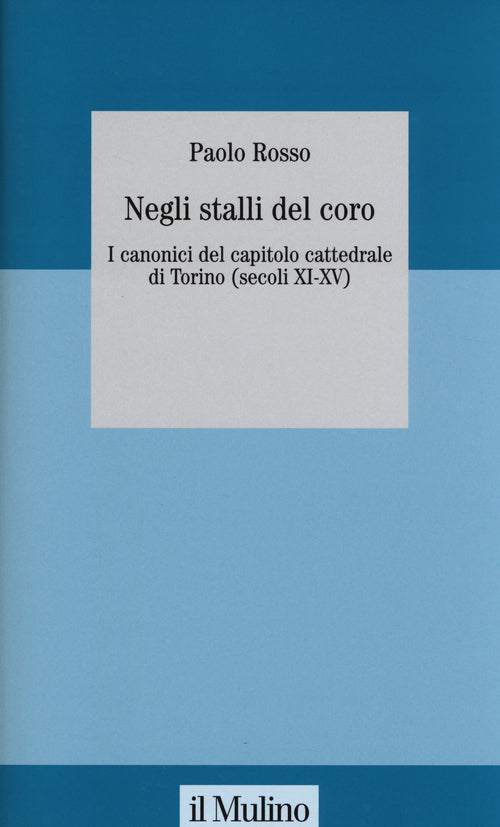 Negli stalli del coro. I canonici del capitolo cattedrale di Torino (secoli XI-XV)