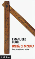 Unit di misura. Breve storia del metro in Italia