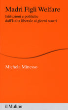 Madri figli welfare. Istituzioni e politiche dall'Italia liberale ai giorni nostri