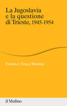 La Jugoslavia e la questione di Trieste, 1945-1954
