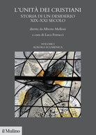 L'unit dei cristiani. Storia di un desiderio XIX-XXI secolo. Vol. 1: Aurara ecumenica