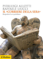 Il Corriere della Sera. Biografia di un quotidiano