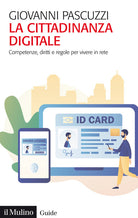 La cittadinanza digitale. Competenze, diritti e regole per vivere in rete