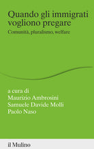 Quando gli immigrati vogliono pregare. Comunità, pluralismo, welfare
